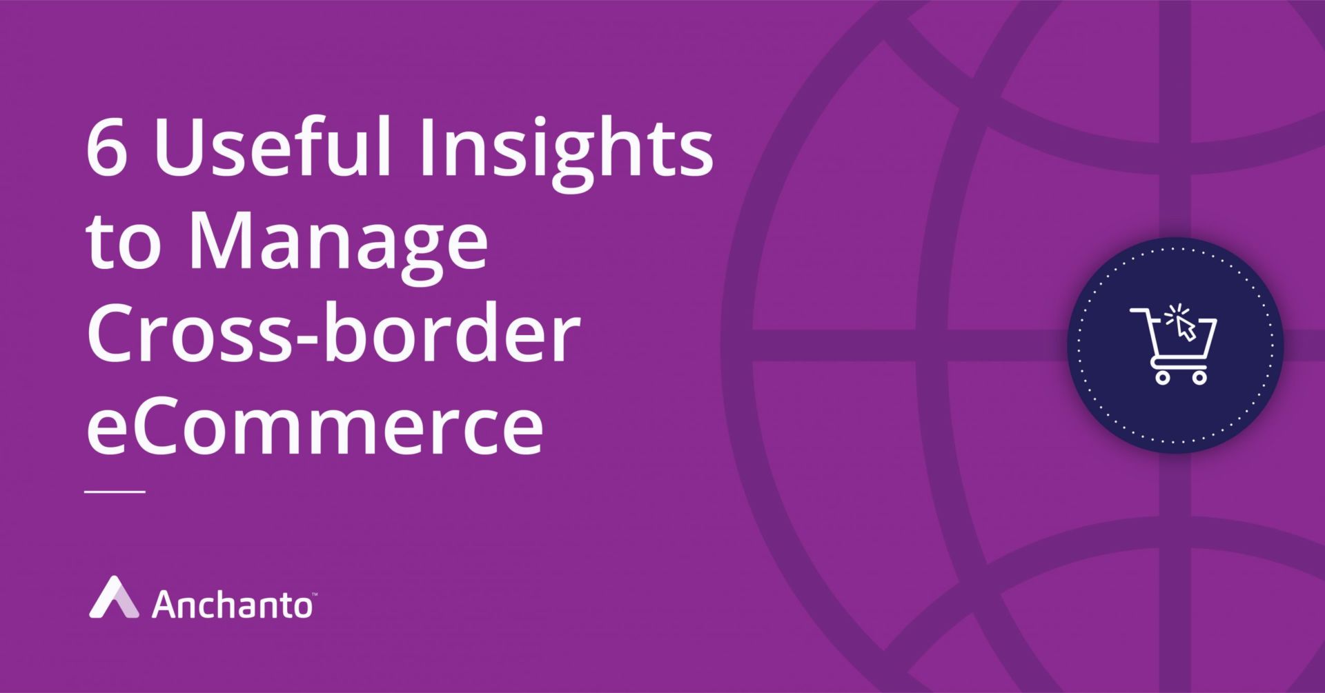 6 Useful Practical Insights to Manage Cross-border E-commerce