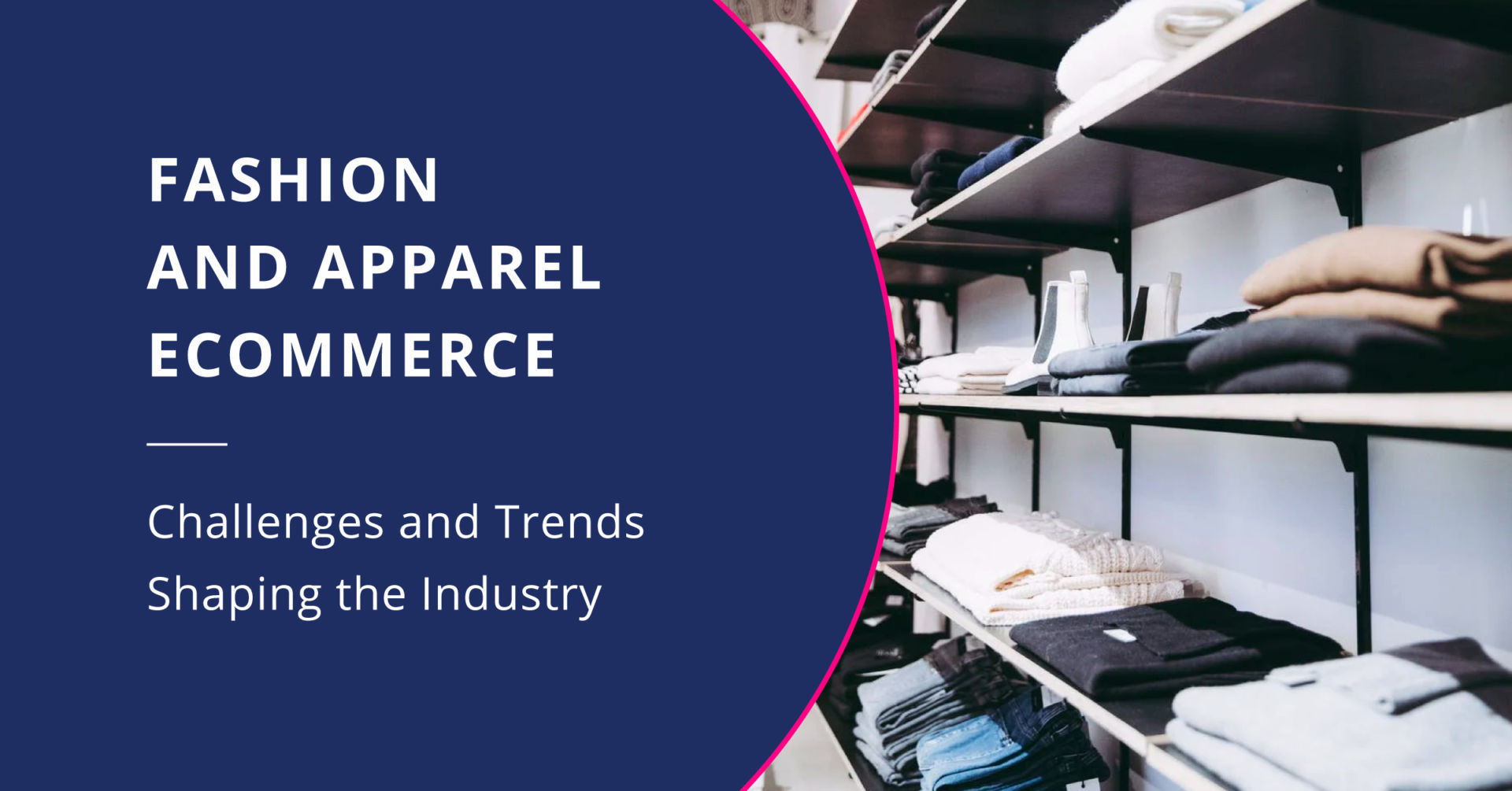 8 E-commerce Challenges Tech Can Solve In The Fashion And Apparel Industry