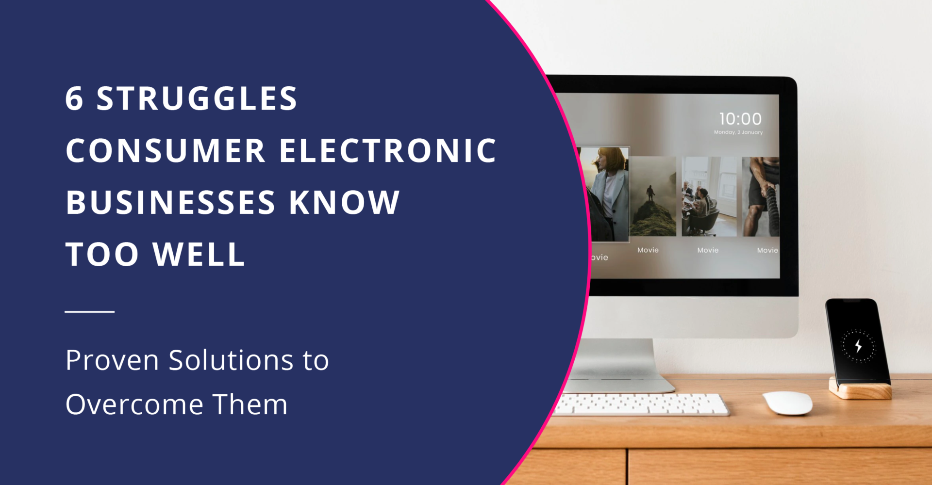 6 Struggles E-commerce Businesses in Consumer Electronics Know Too Well + (Proven Solutions)