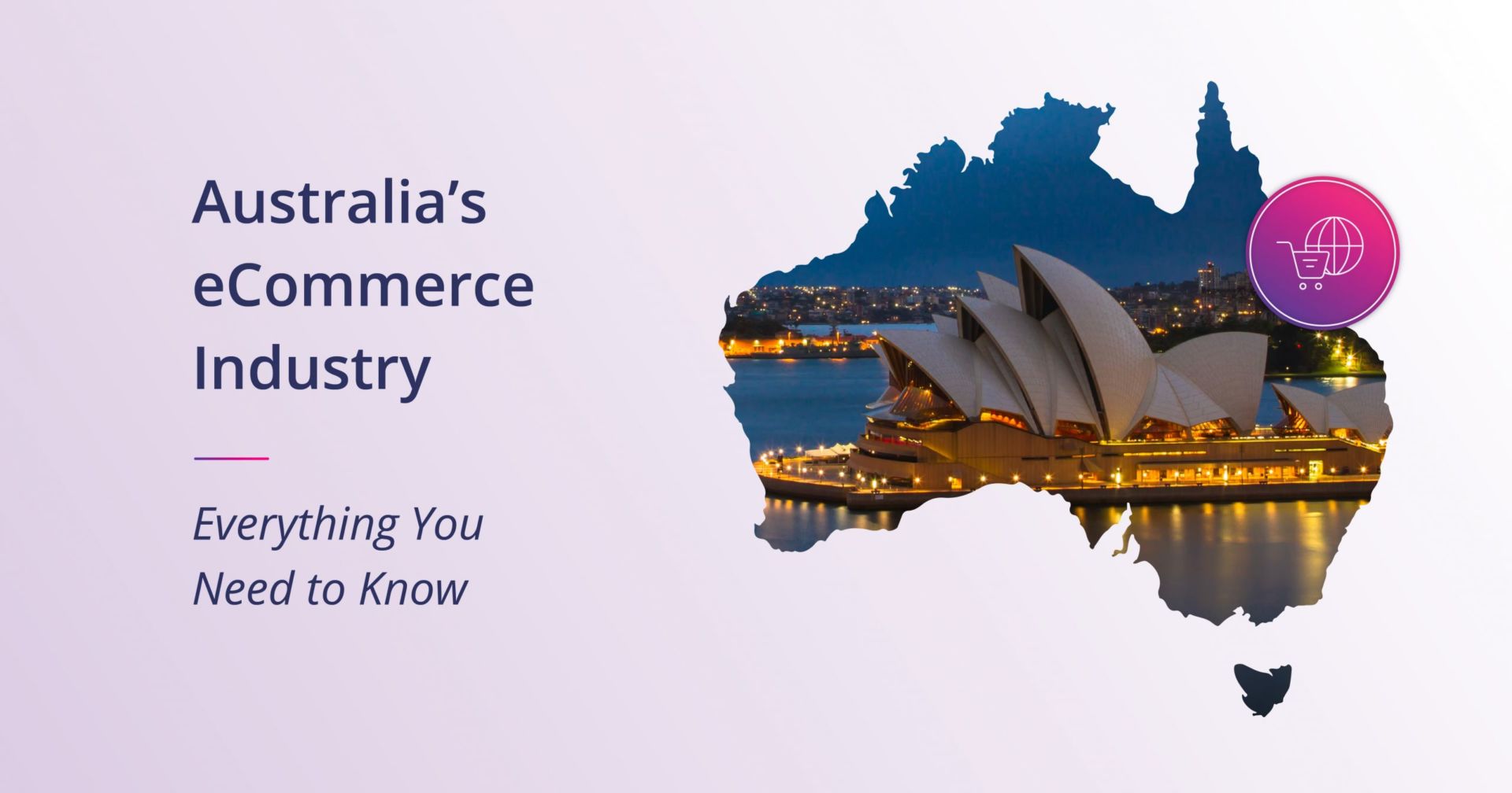 Australia’s E-commerce Industry: Everything You Need to Know