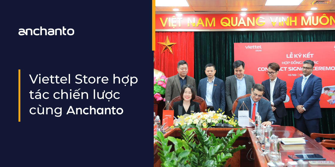 Anchanto và Viettel Store Hợp Tác Chiến Lược, Nâng Tầm Trải Nghiệm Mua Sắm Công Nghệ Cao Tại Việt Nam